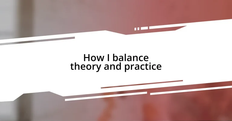 How I balance theory and practice