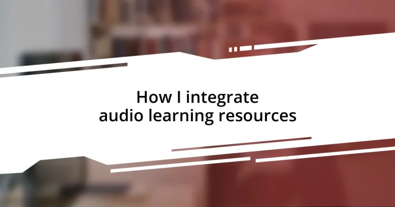 How I integrate audio learning resources