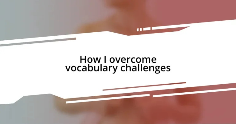 How I overcome vocabulary challenges