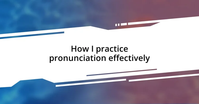 How I practice pronunciation effectively