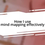 How I use mind mapping effectively