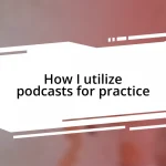 How I utilize podcasts for practice