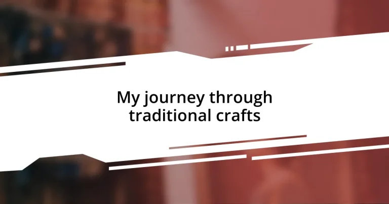 My journey through traditional crafts