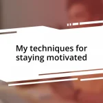 My techniques for staying motivated