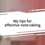 My tips for effective note-taking