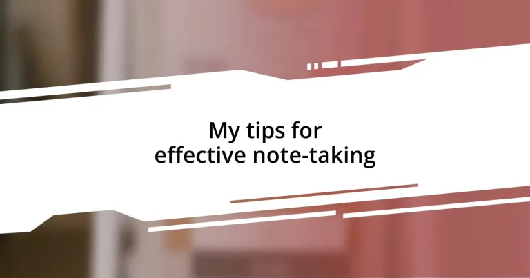 My tips for effective note-taking