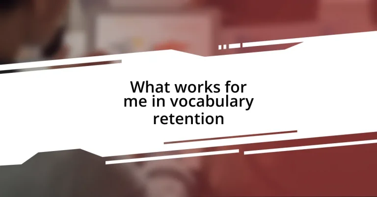 What works for me in vocabulary retention