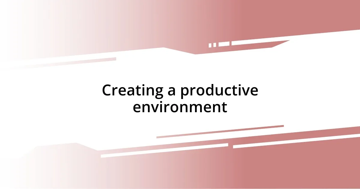 Creating a productive environment