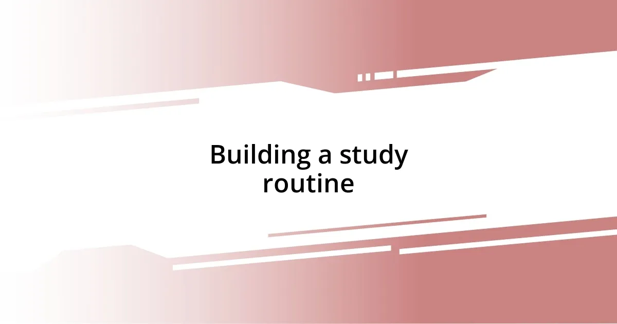 Building a study routine