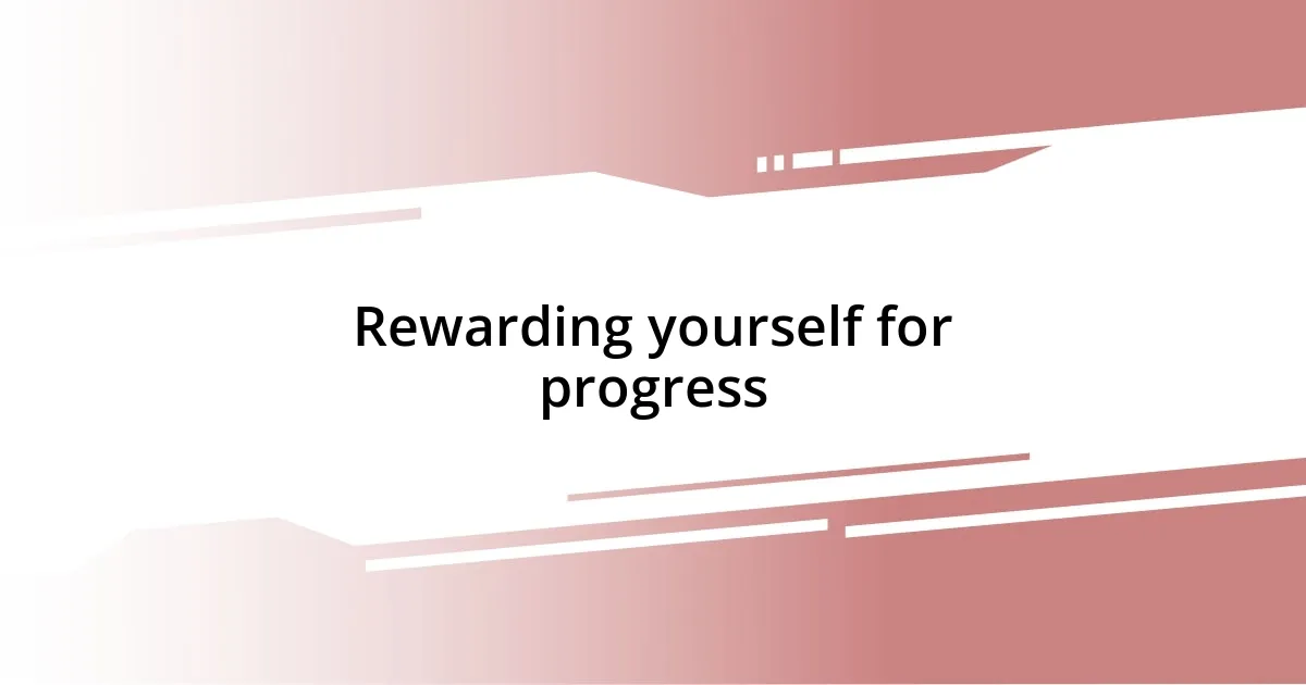 Rewarding yourself for progress