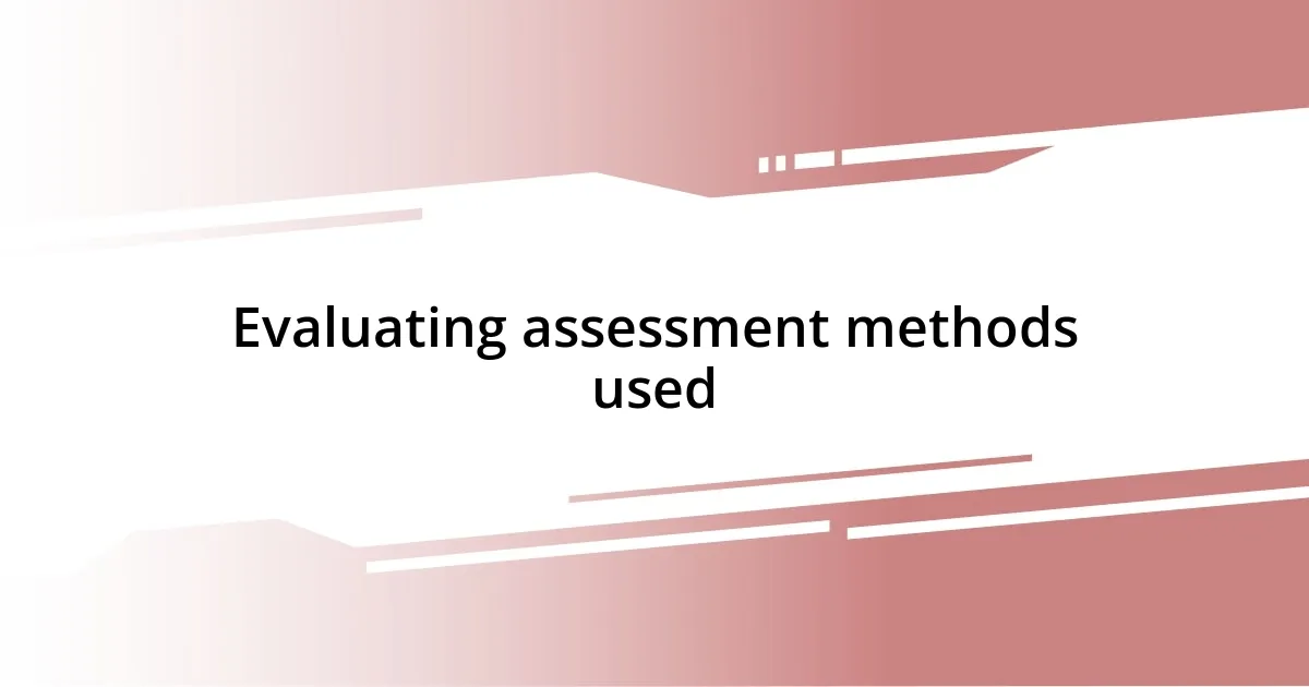 Evaluating assessment methods used