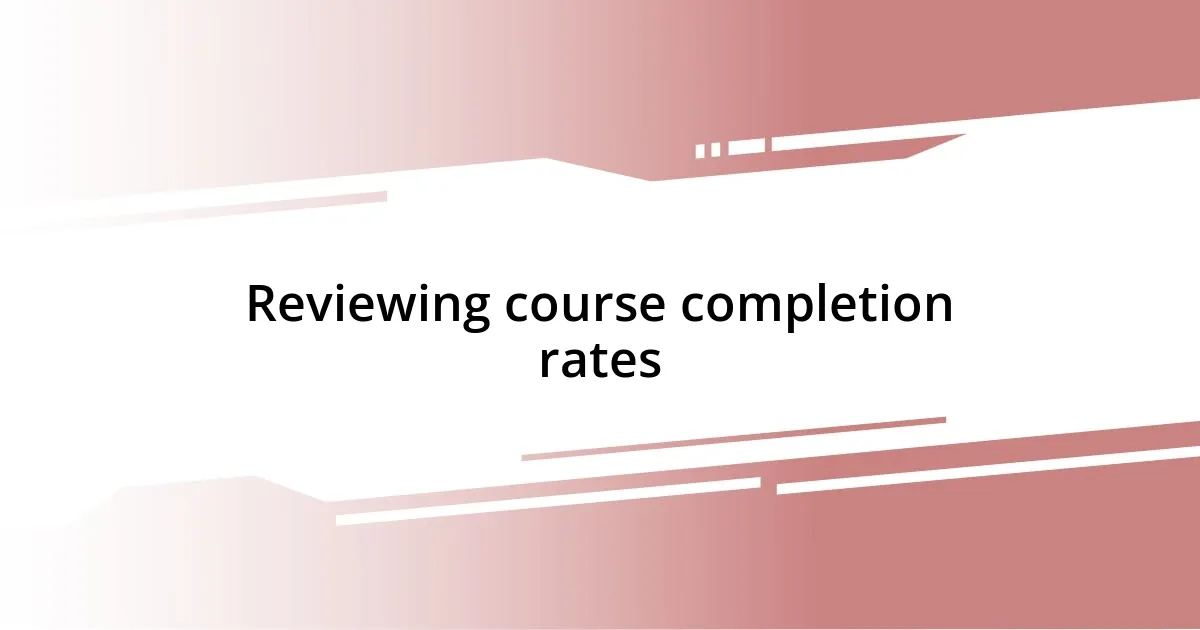 Reviewing course completion rates