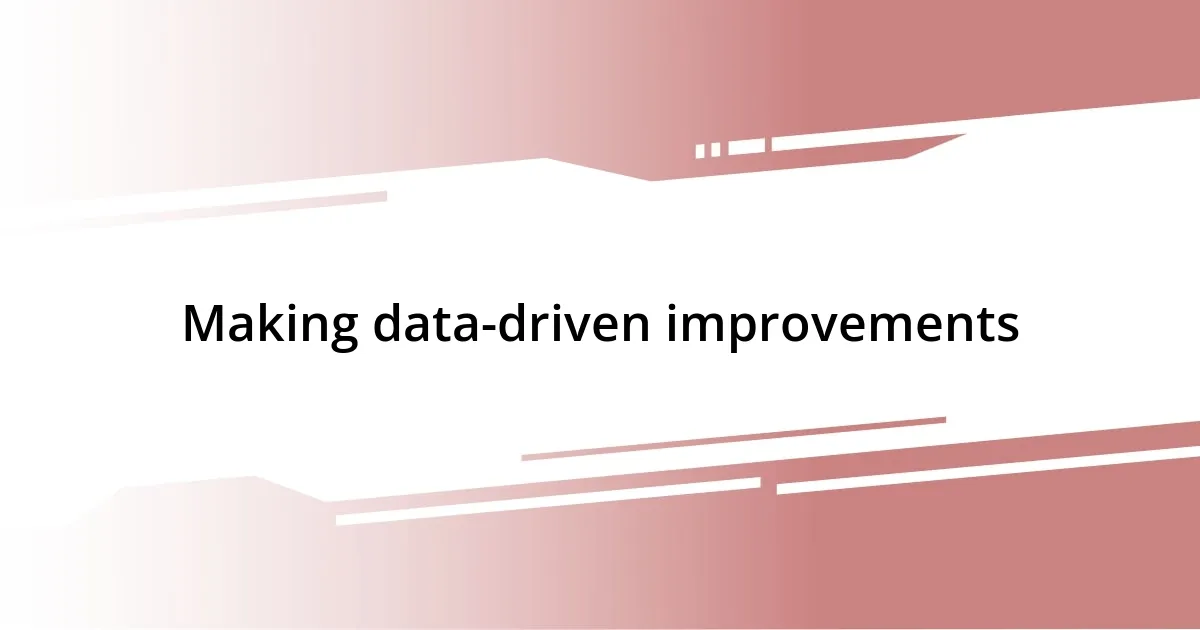 Making data-driven improvements