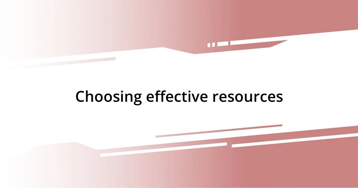 Choosing effective resources