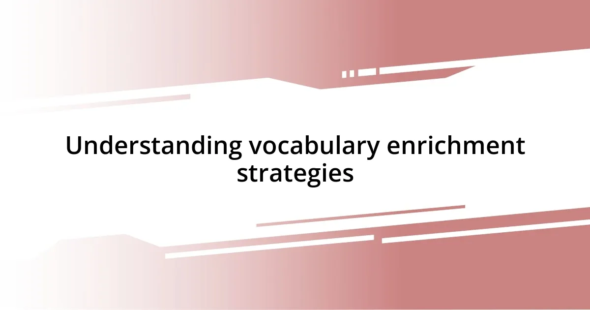 Understanding vocabulary enrichment strategies