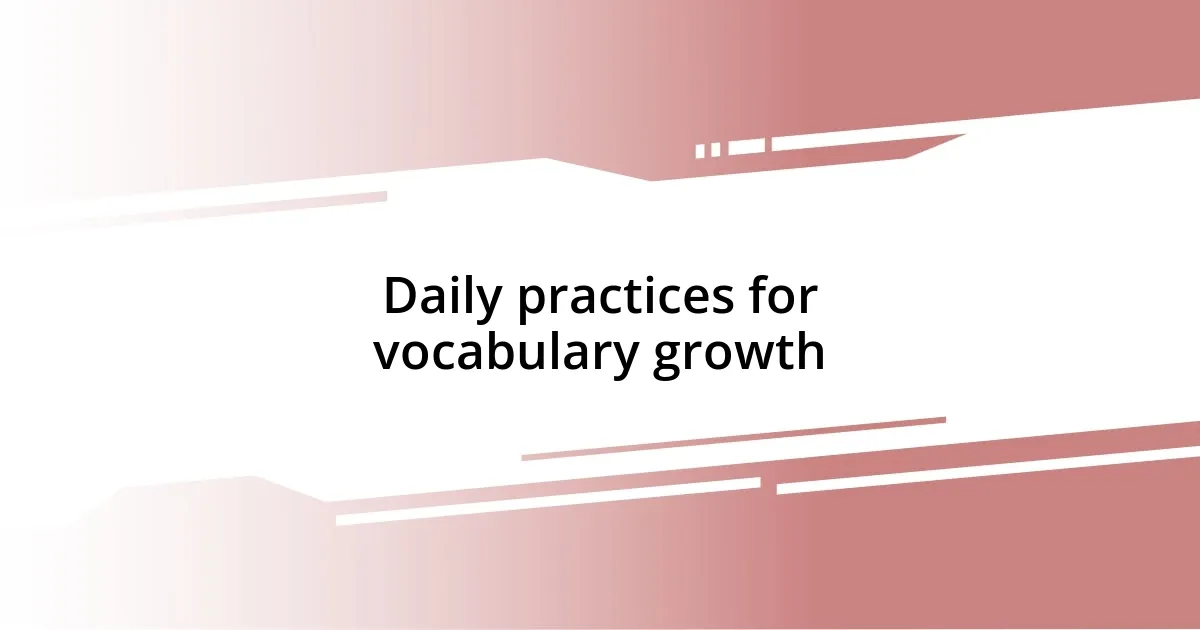 Daily practices for vocabulary growth