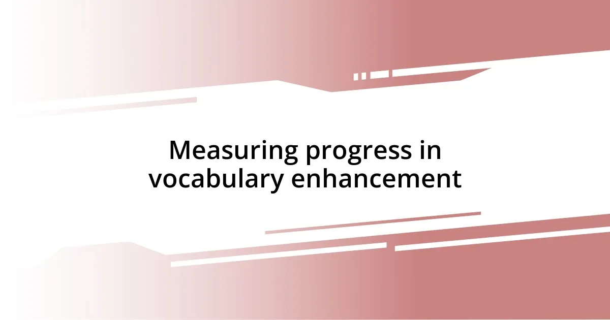 Measuring progress in vocabulary enhancement