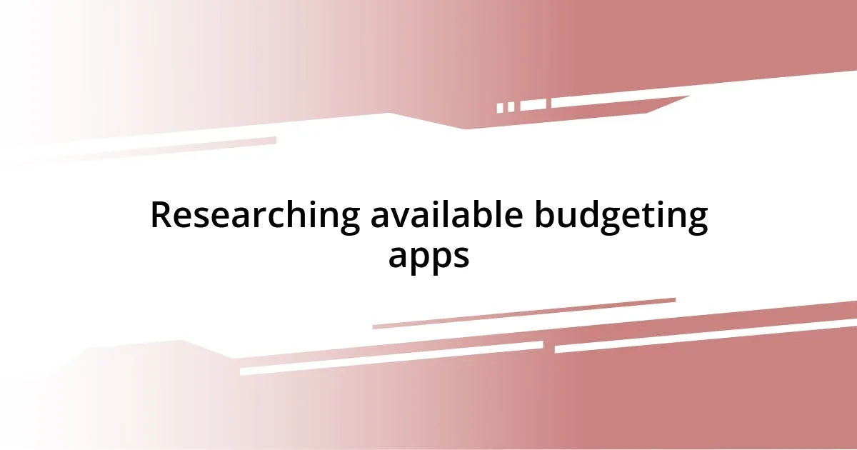 Researching available budgeting apps