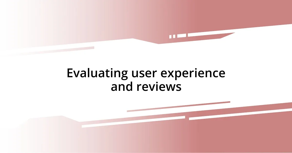 Evaluating user experience and reviews