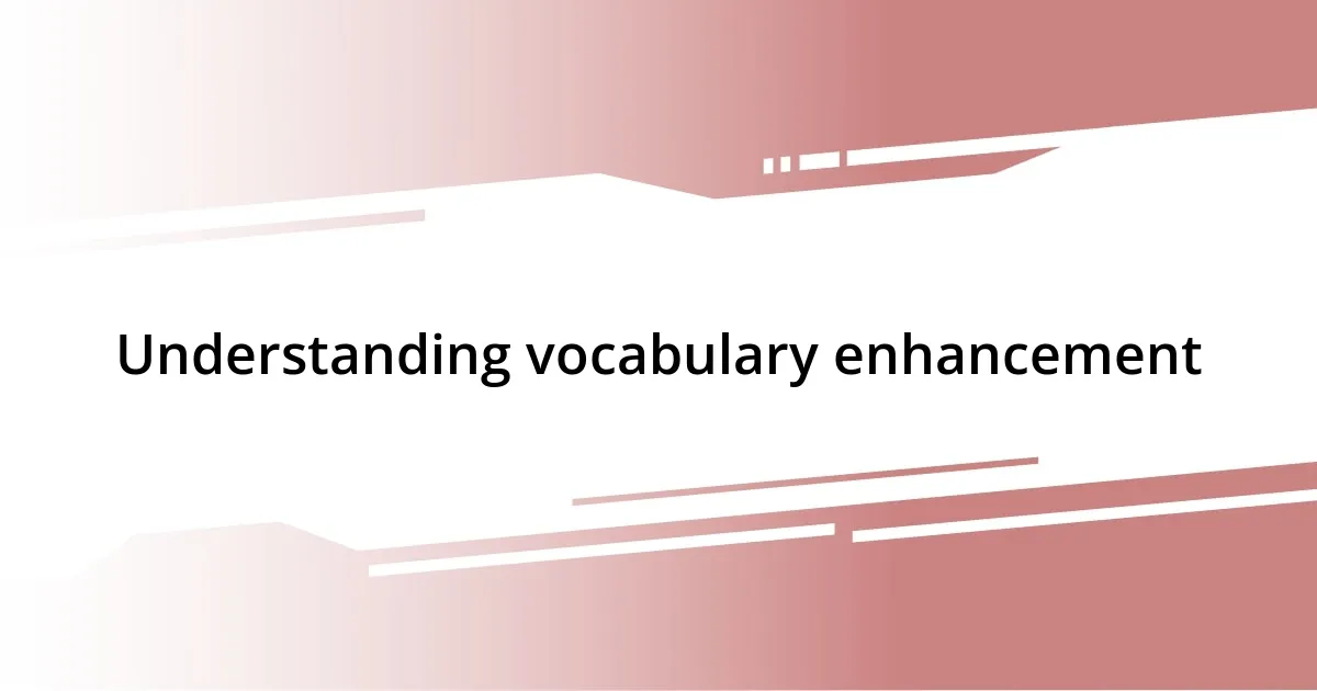 Understanding vocabulary enhancement