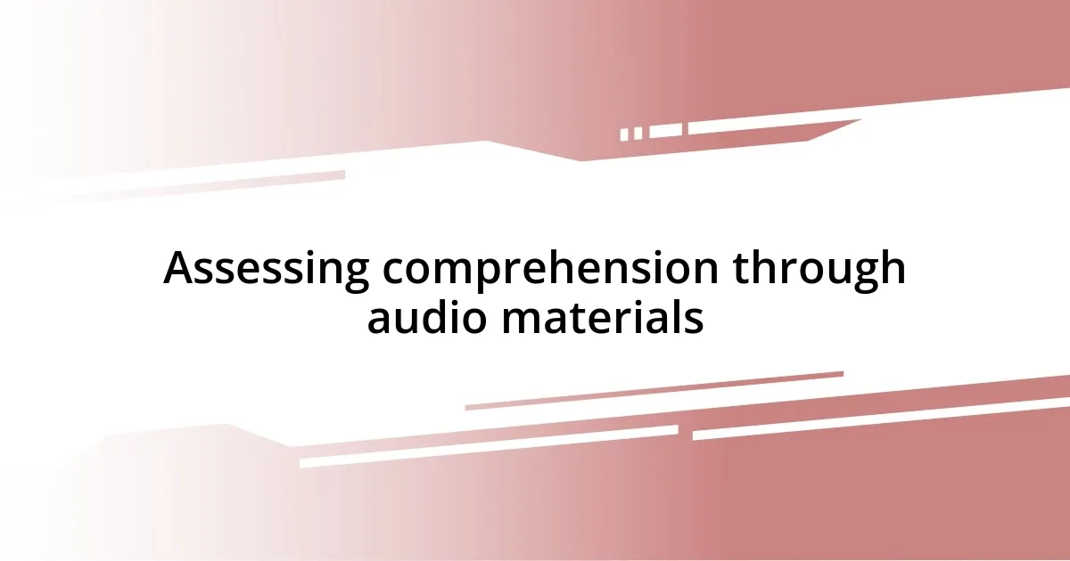 Assessing comprehension through audio materials