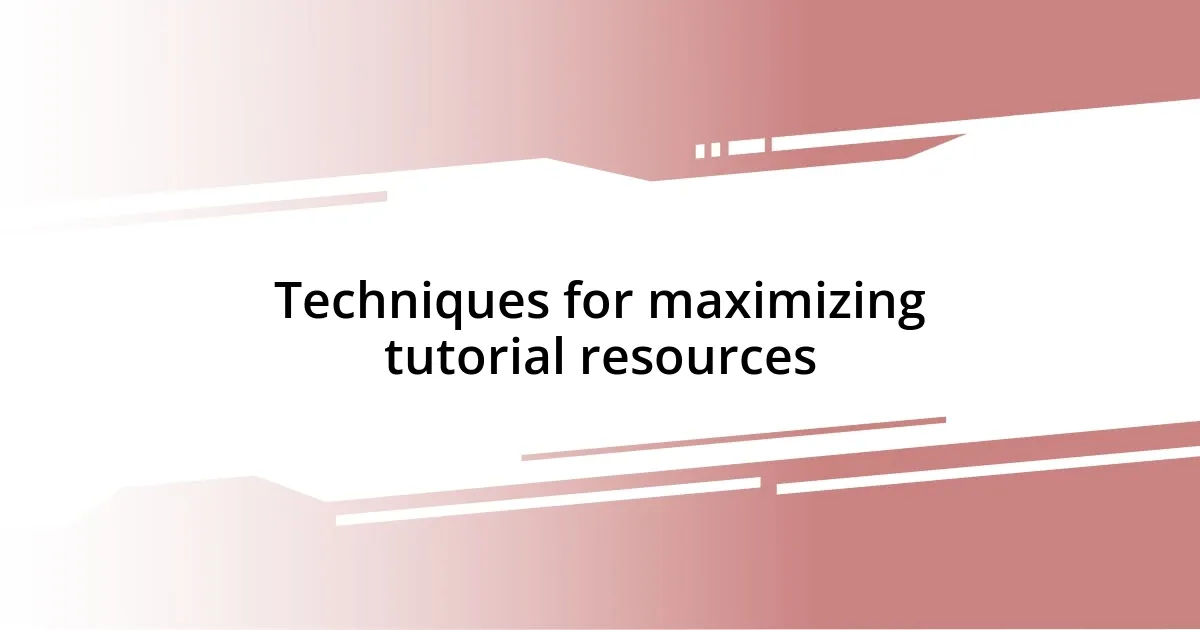 Techniques for maximizing tutorial resources