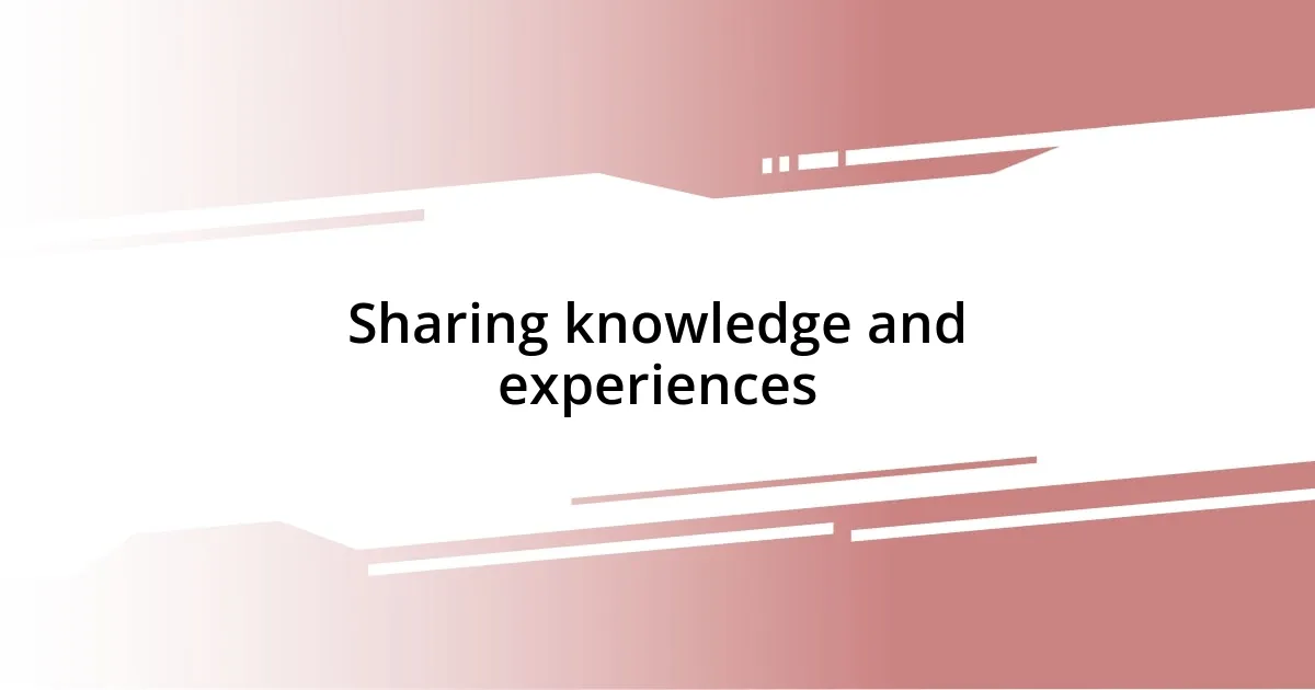 Sharing knowledge and experiences