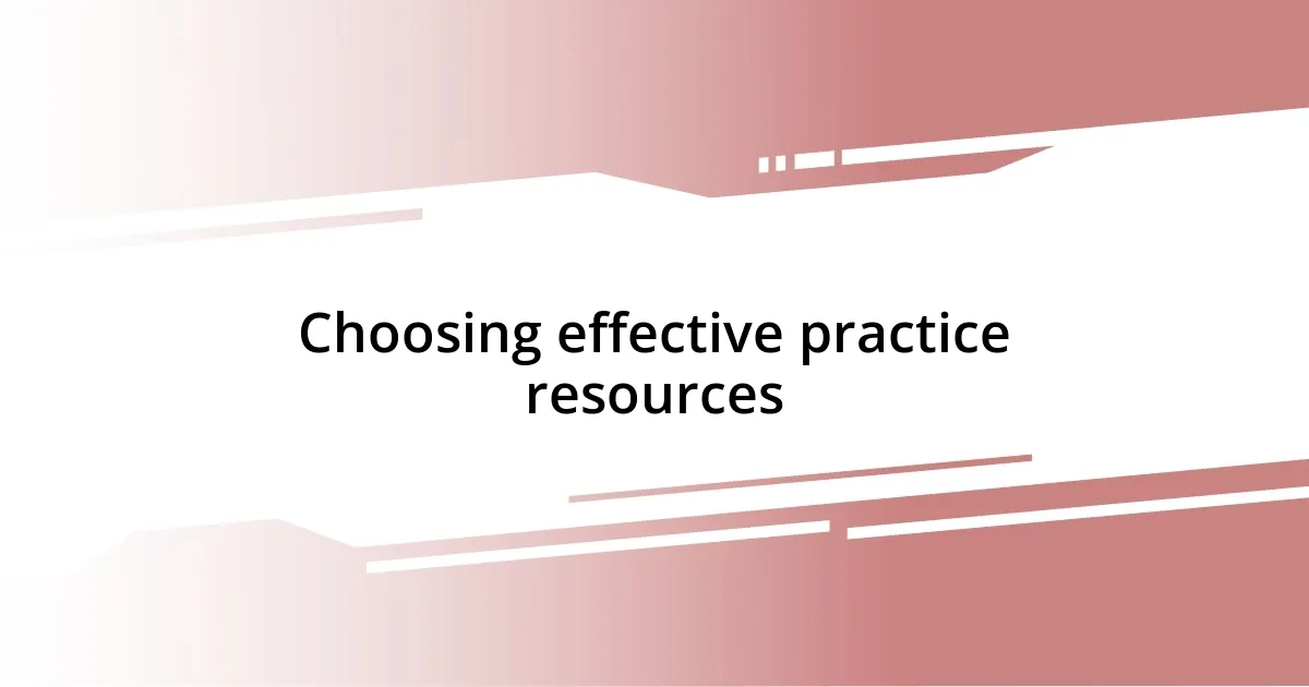 Choosing effective practice resources