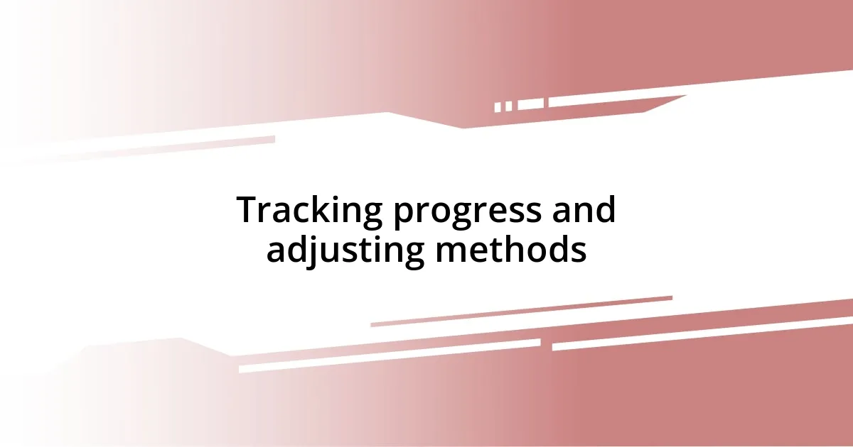 Tracking progress and adjusting methods