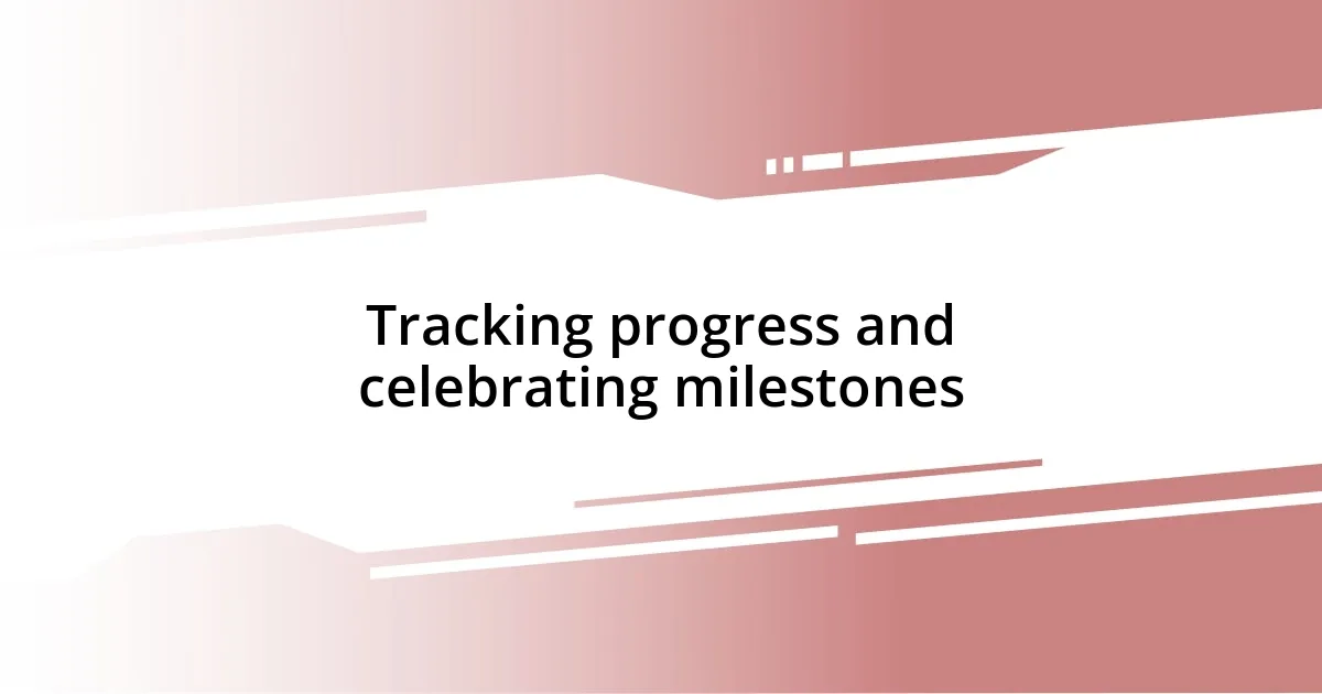 Tracking progress and celebrating milestones