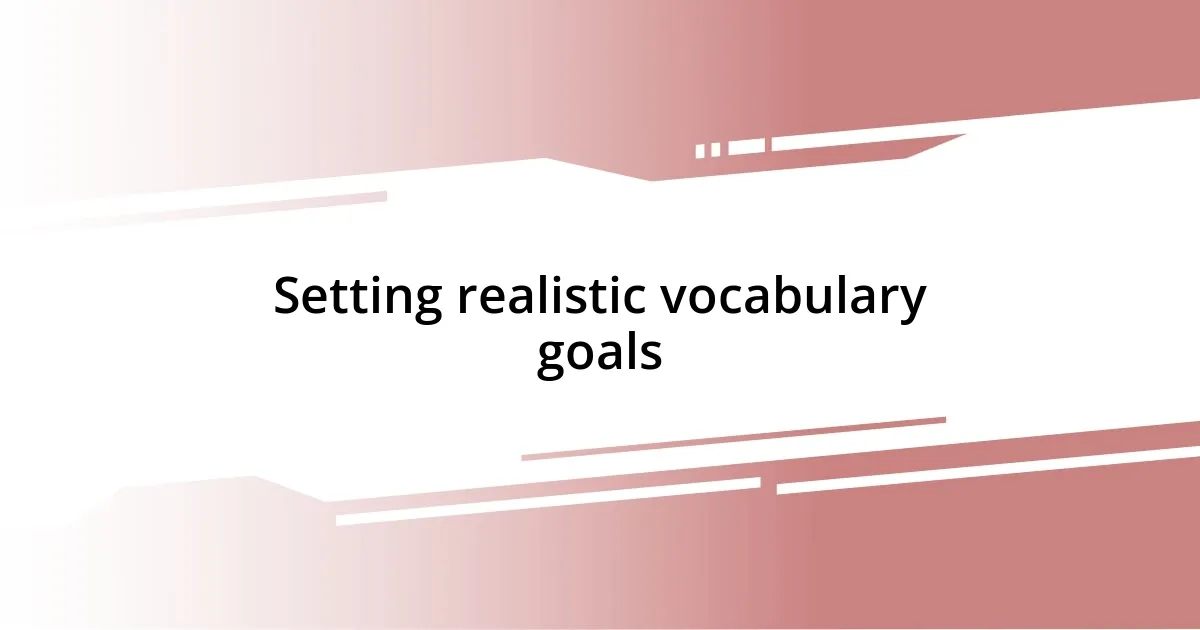 Setting realistic vocabulary goals