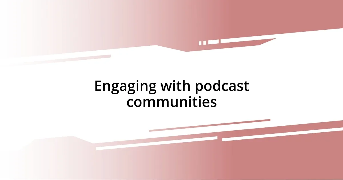 Engaging with podcast communities