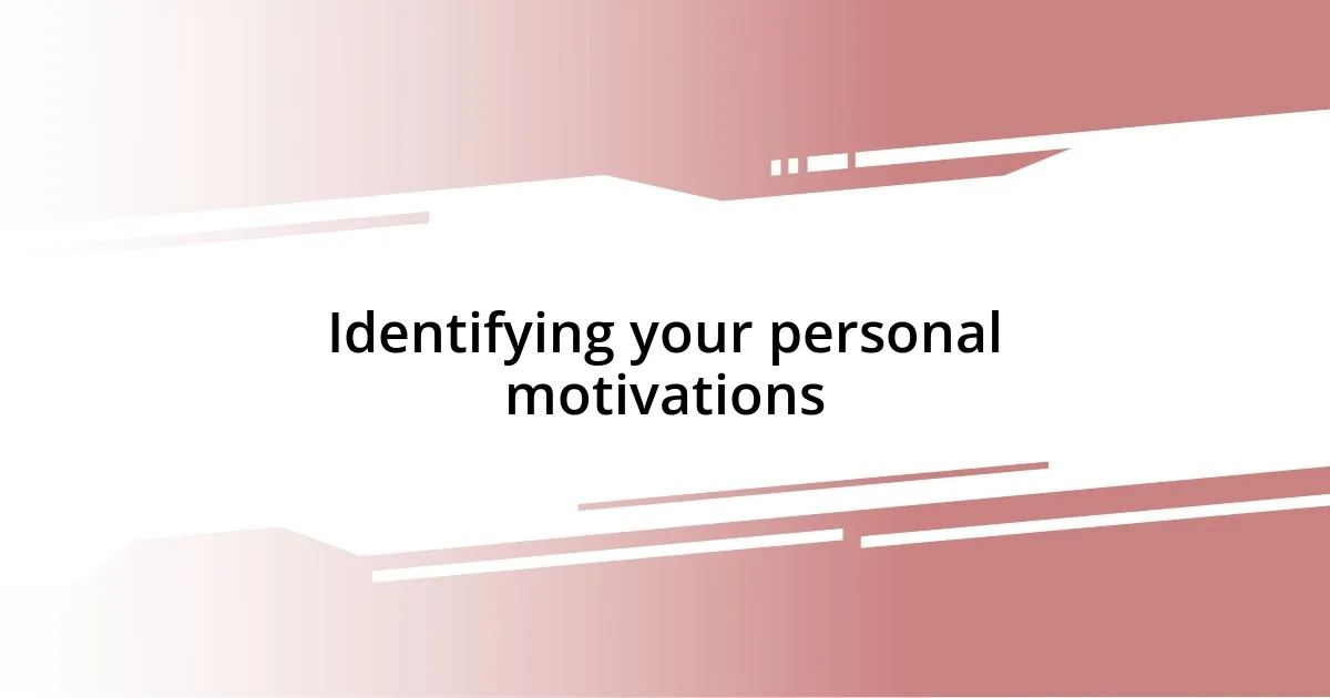 Identifying your personal motivations