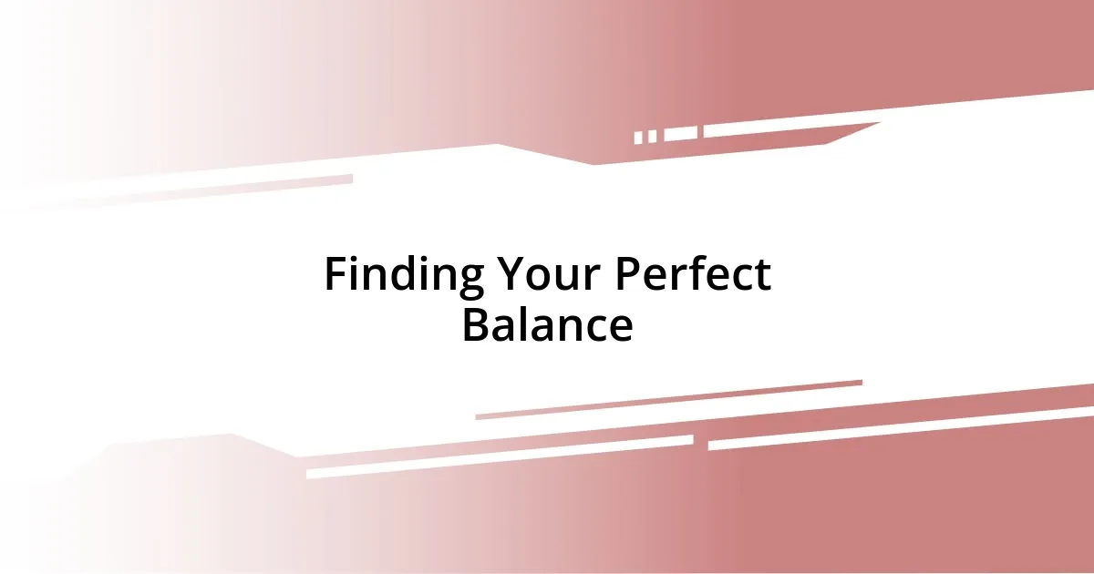 Finding Your Perfect Balance