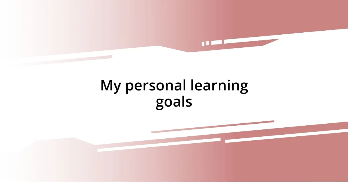 My personal learning goals