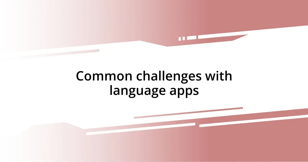 Common challenges with language apps