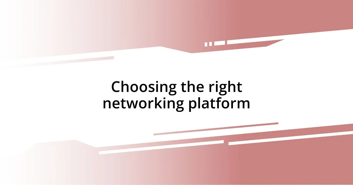 Choosing the right networking platform