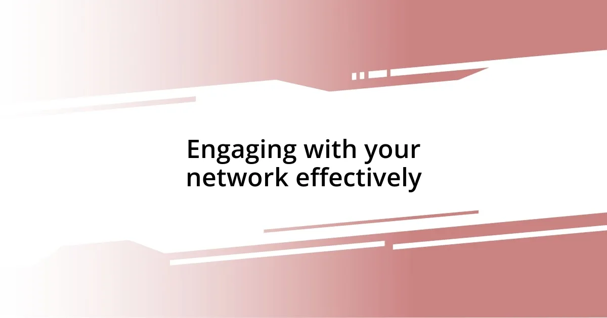 Engaging with your network effectively