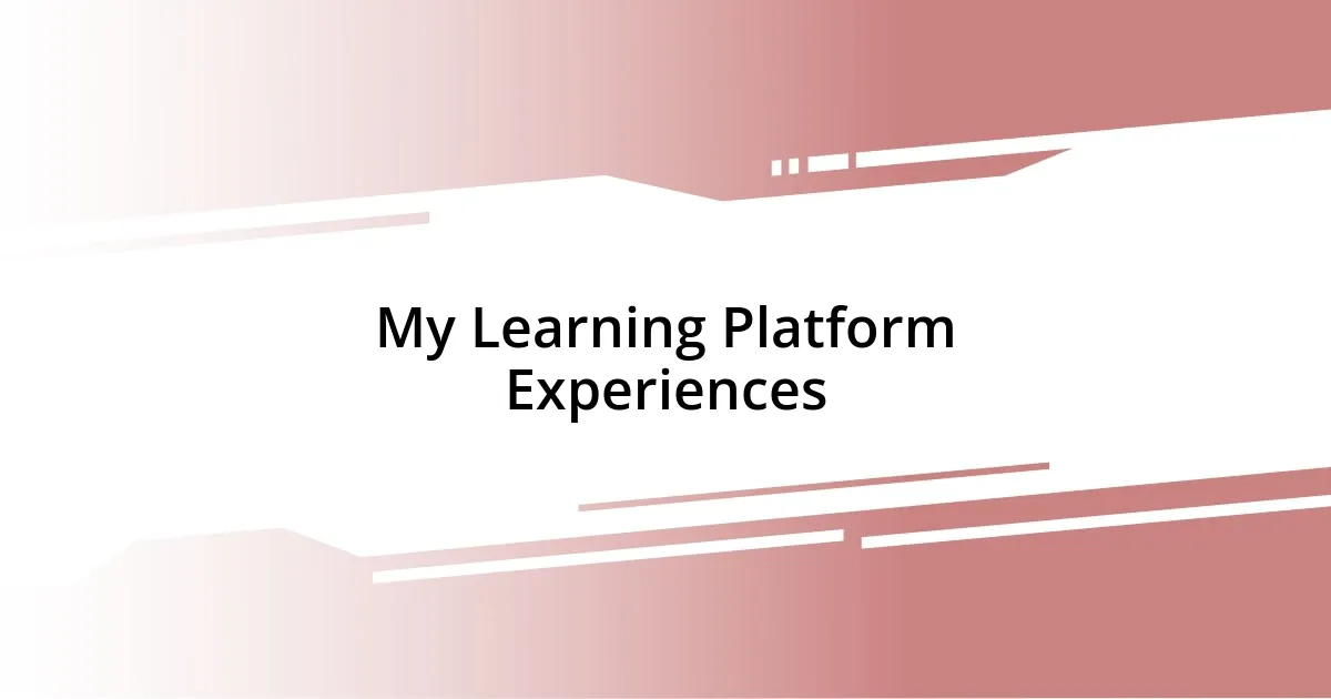 My Learning Platform Experiences