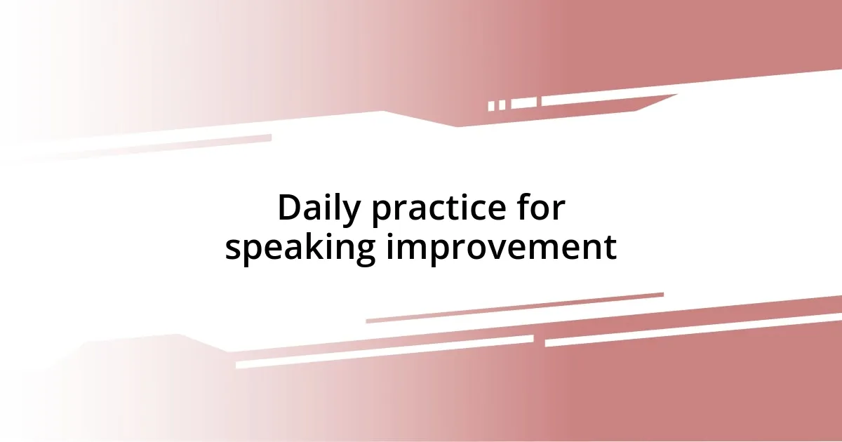 Daily practice for speaking improvement