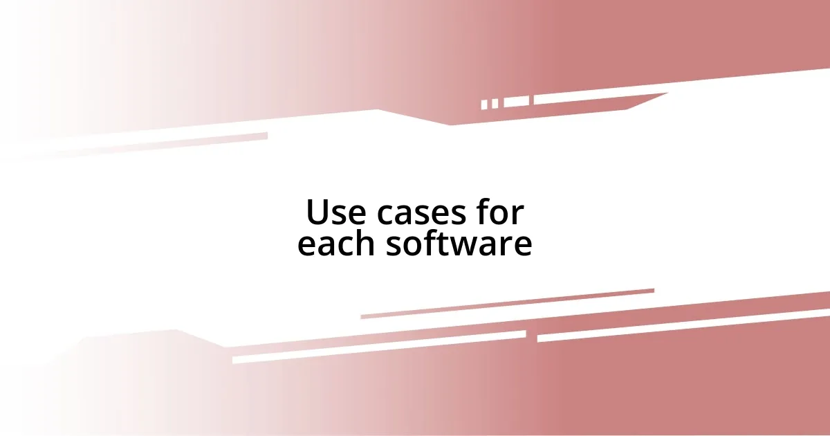 Use cases for each software