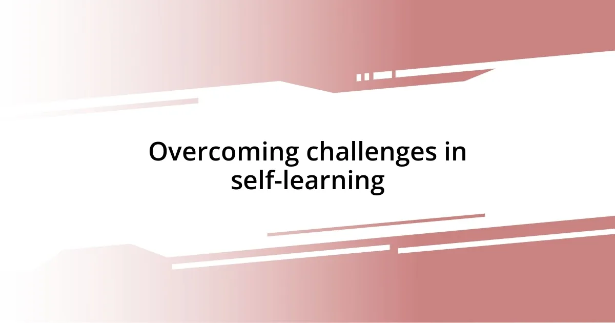 Overcoming challenges in self-learning