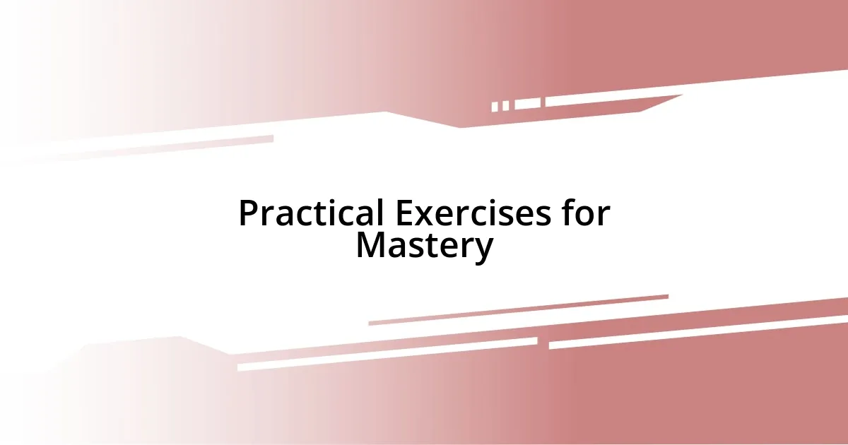 Practical Exercises for Mastery