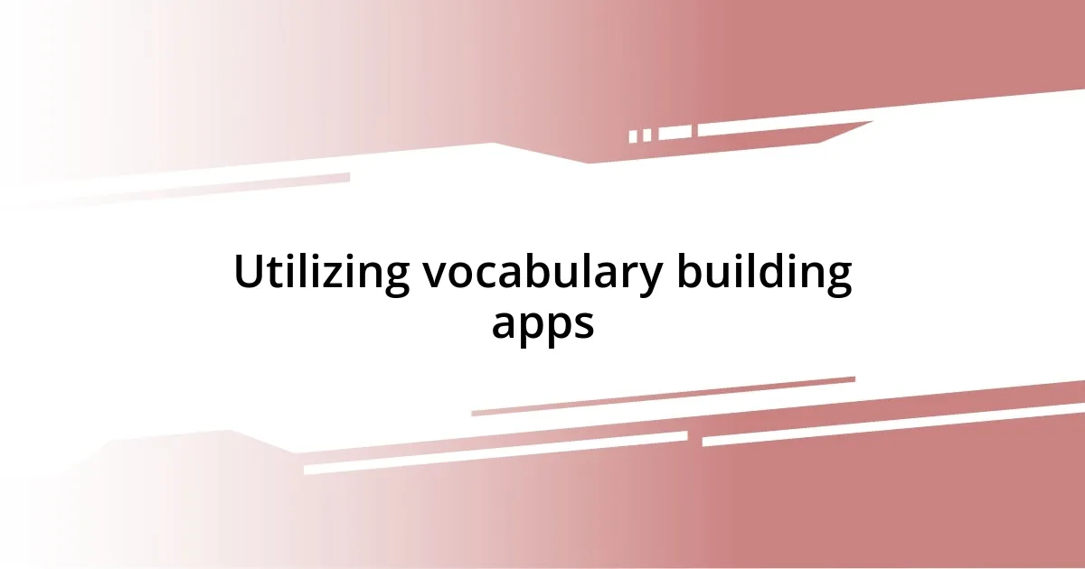 Utilizing vocabulary building apps