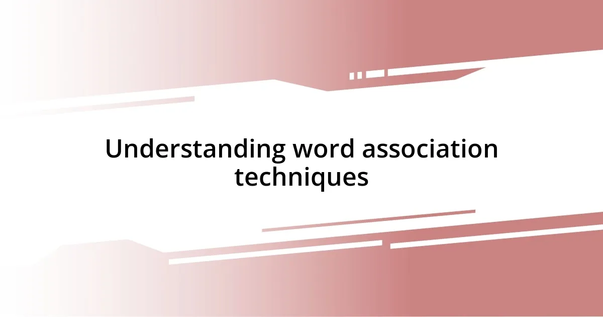 Understanding word association techniques