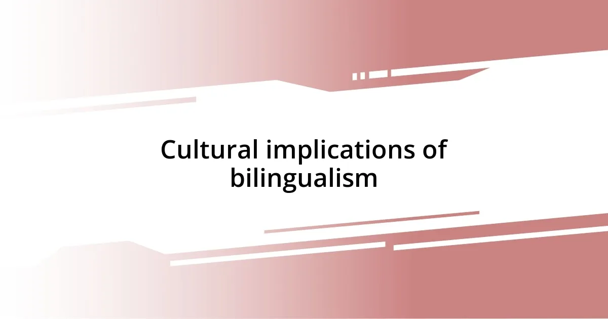 Cultural implications of bilingualism