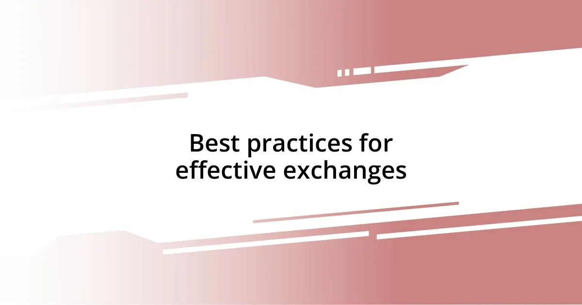 Best practices for effective exchanges