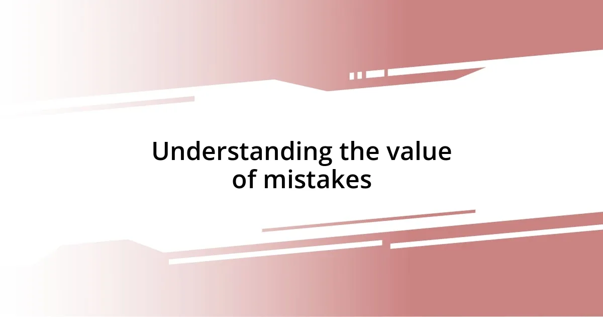 Understanding the value of mistakes