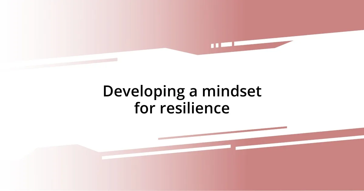 Developing a mindset for resilience