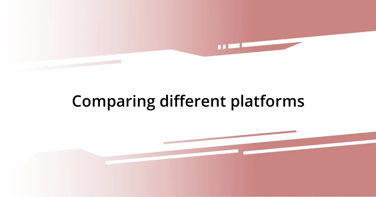 Comparing different platforms